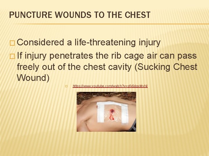 PUNCTURE WOUNDS TO THE CHEST � Considered a life-threatening injury � If injury penetrates