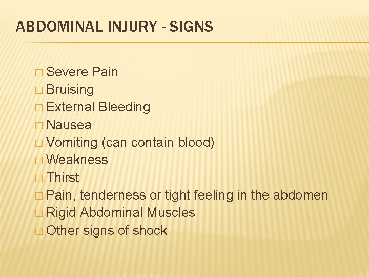 ABDOMINAL INJURY - SIGNS � Severe Pain � Bruising � External Bleeding � Nausea