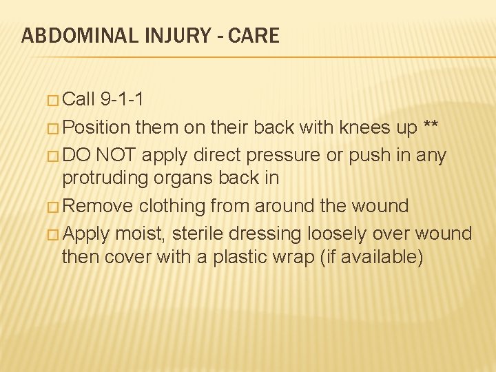 ABDOMINAL INJURY - CARE � Call 9 -1 -1 � Position them on their