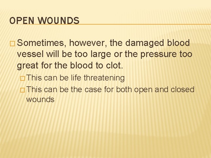 OPEN WOUNDS � Sometimes, however, the damaged blood vessel will be too large or