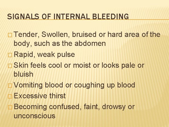 SIGNALS OF INTERNAL BLEEDING � Tender, Swollen, bruised or hard area of the body,