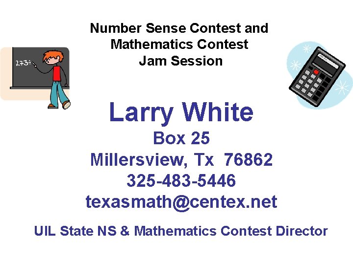 Number Sense Contest and Mathematics Contest Jam Session Larry White Box 25 Millersview, Tx