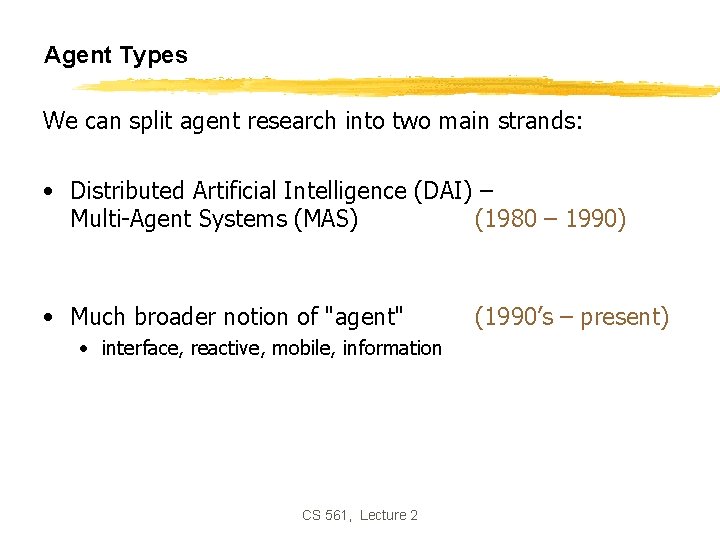 Agent Types We can split agent research into two main strands: • Distributed Artificial