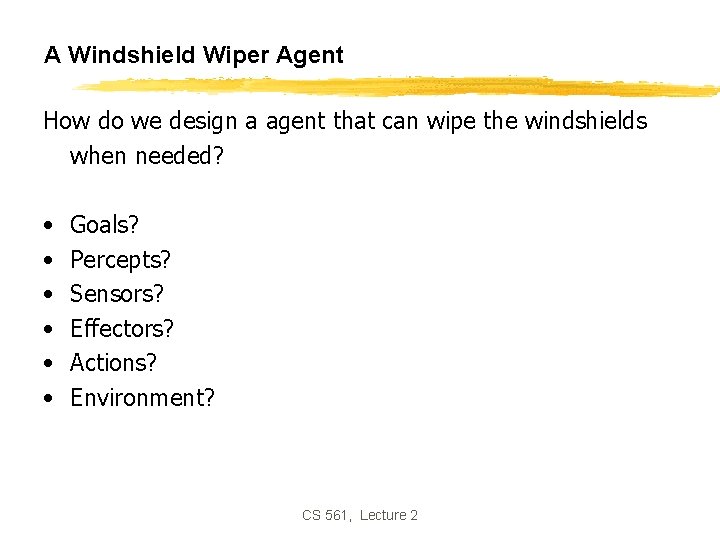 A Windshield Wiper Agent How do we design a agent that can wipe the