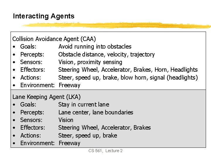 Interacting Agents Collision Avoidance Agent (CAA) • Goals: Avoid running into obstacles • Percepts: