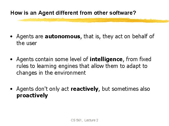 How is an Agent different from other software? • Agents are autonomous, that is,