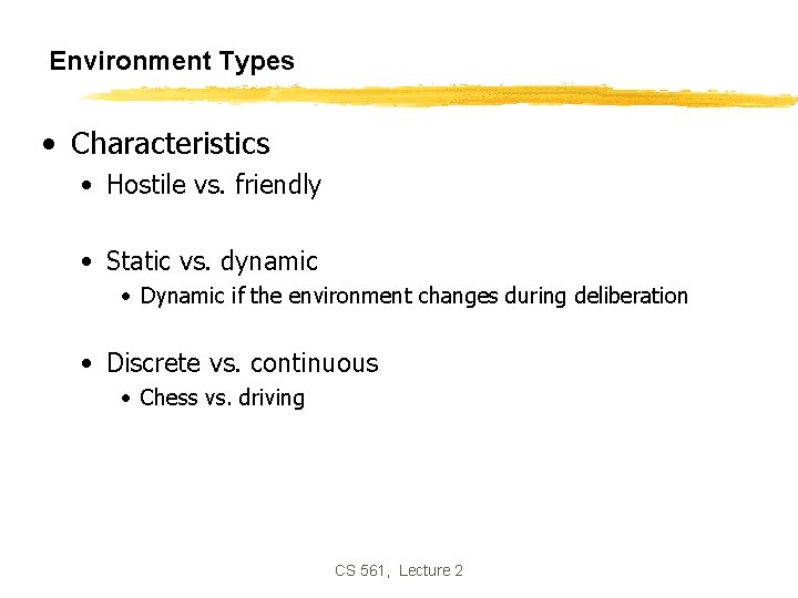 Environment Types • Characteristics • Hostile vs. friendly • Static vs. dynamic • Dynamic
