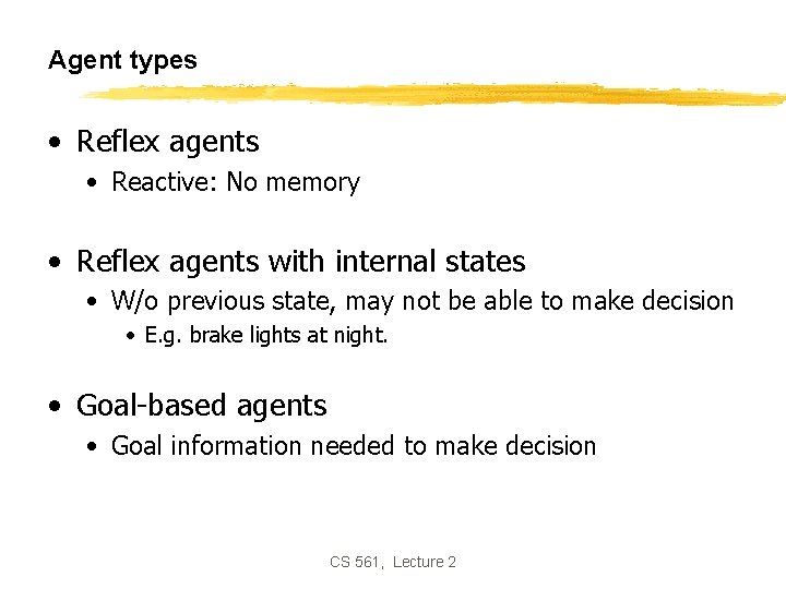 Agent types • Reflex agents • Reactive: No memory • Reflex agents with internal