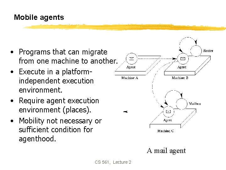 Mobile agents • Programs that can migrate from one machine to another. • Execute