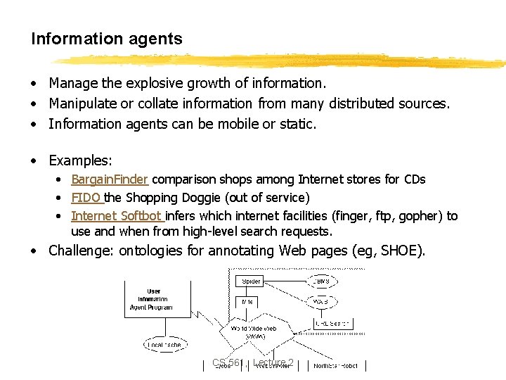 Information agents • Manage the explosive growth of information. • Manipulate or collate information