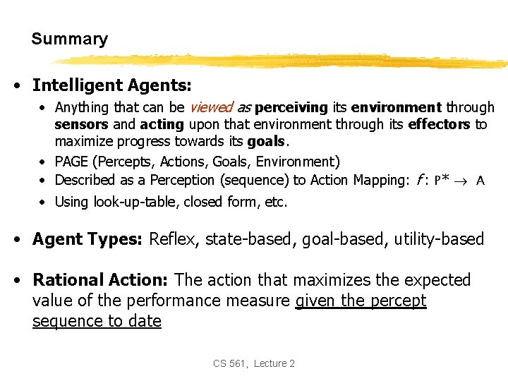 Summary • Intelligent Agents: • Anything that can be viewed as perceiving its environment
