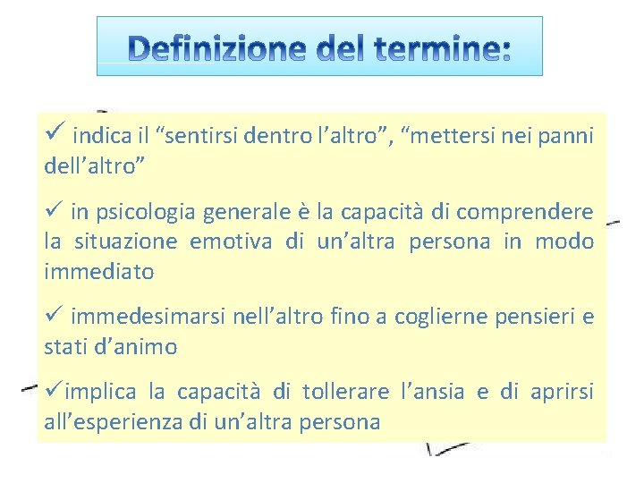 ü indica il “sentirsi dentro l’altro”, “mettersi nei panni dell’altro” ü in psicologia generale