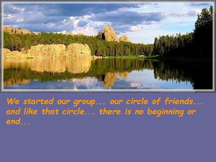 We started our group. . . our circle of friends. . . and like