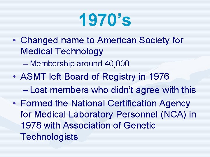 1970’s • Changed name to American Society for Medical Technology – Membership around 40,