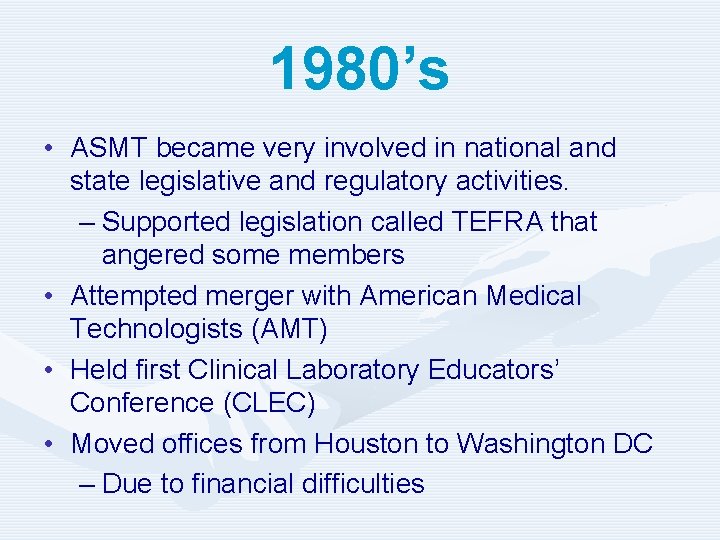 1980’s • ASMT became very involved in national and state legislative and regulatory activities.