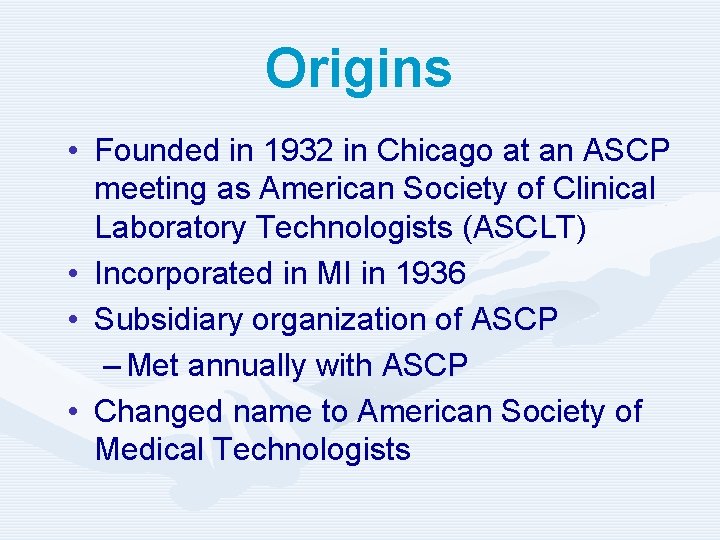 Origins • Founded in 1932 in Chicago at an ASCP meeting as American Society