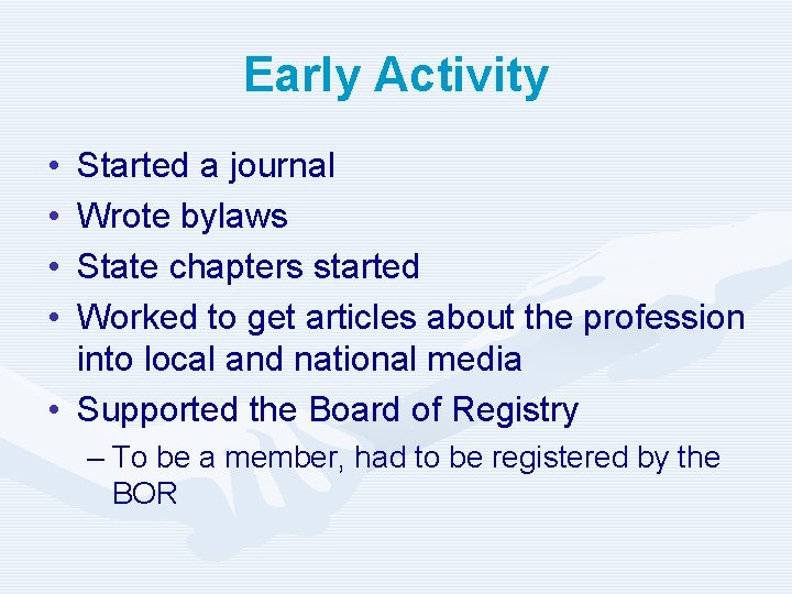 Early Activity • • Started a journal Wrote bylaws State chapters started Worked to