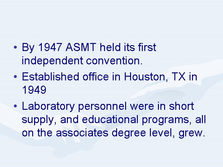  • By 1947 ASMT held its first independent convention. • Established office in