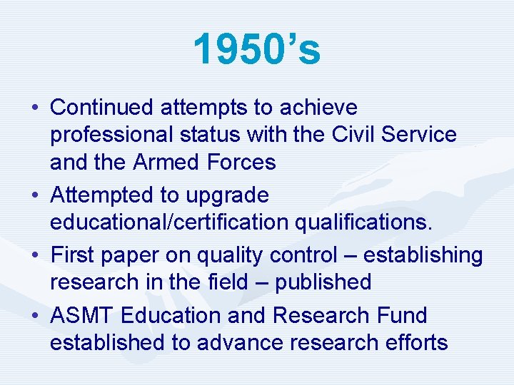 1950’s • Continued attempts to achieve professional status with the Civil Service and the