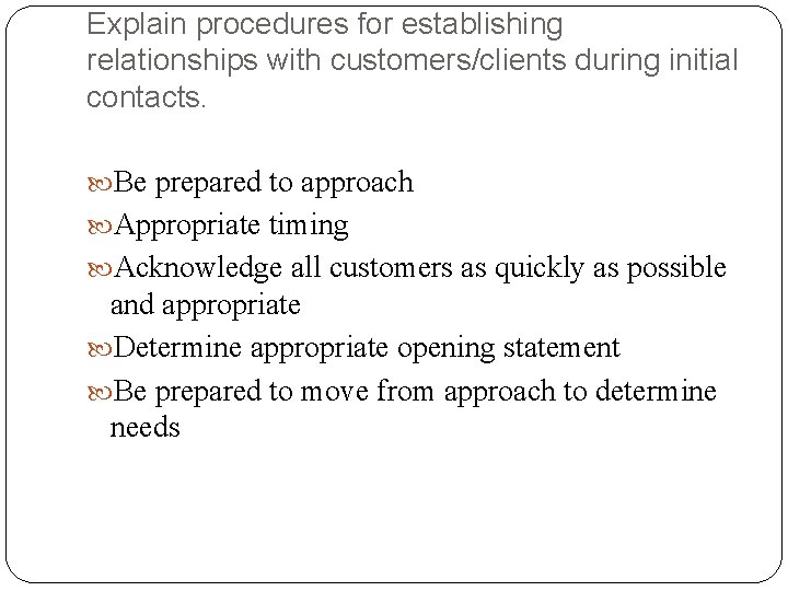 Explain procedures for establishing relationships with customers/clients during initial contacts. Be prepared to approach