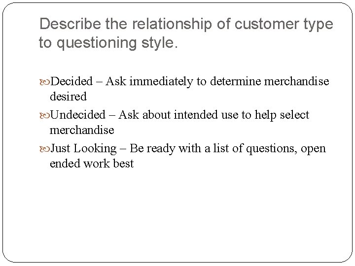 Describe the relationship of customer type to questioning style. Decided – Ask immediately to