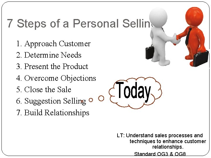 7 Steps of a Personal Selling. 1. Approach Customer 2. Determine Needs 3. Present