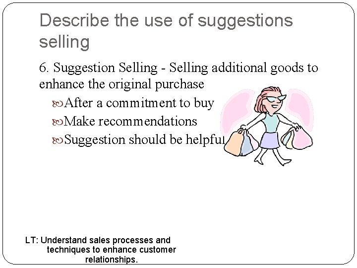 Describe the use of suggestions selling 6. Suggestion Selling - Selling additional goods to