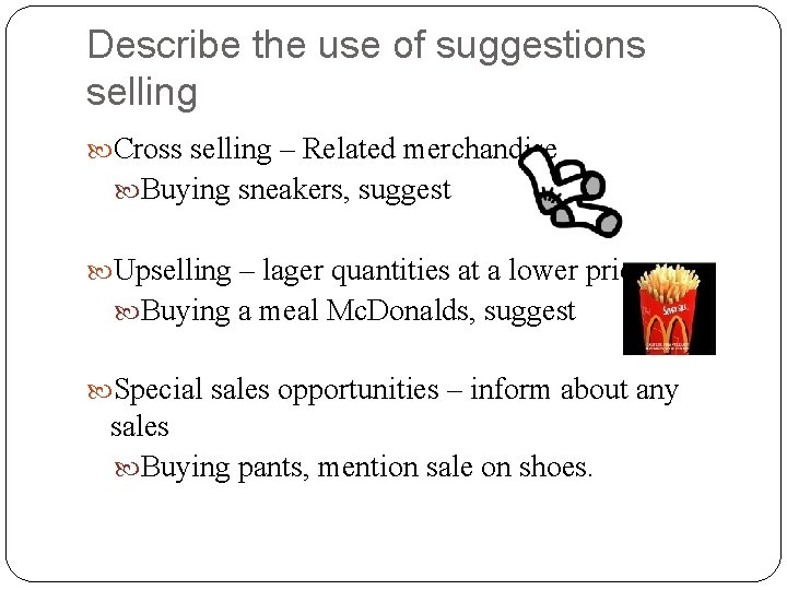 Describe the use of suggestions selling Cross selling – Related merchandise Buying sneakers, suggest