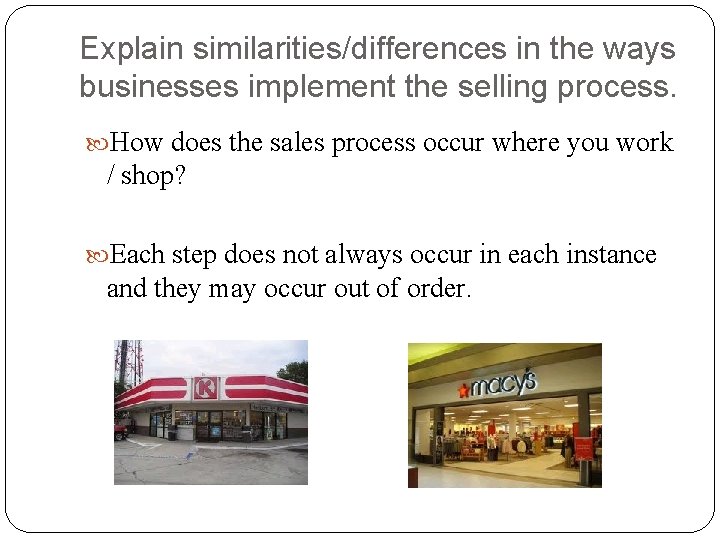 Explain similarities/differences in the ways businesses implement the selling process. How does the sales