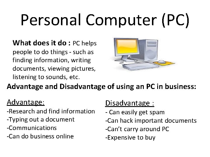 Personal Computer (PC) What does it do : PC helps people to do things