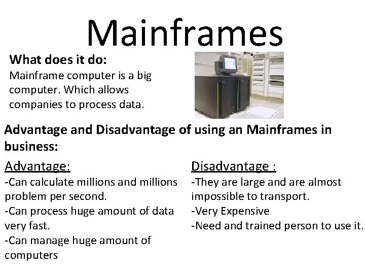 Mainframes What does it do: Mainframe computer is a big computer. Which allows companies
