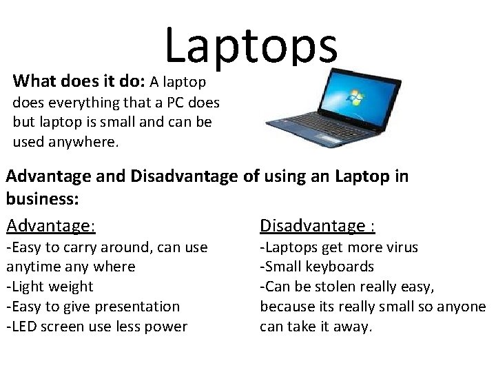 Laptops What does it do: A laptop does everything that a PC does but