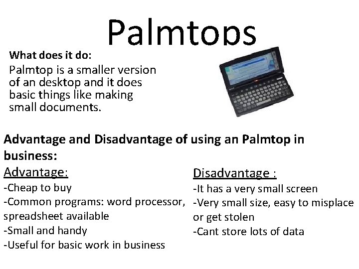 What does it do: Palmtops Palmtop is a smaller version of an desktop and