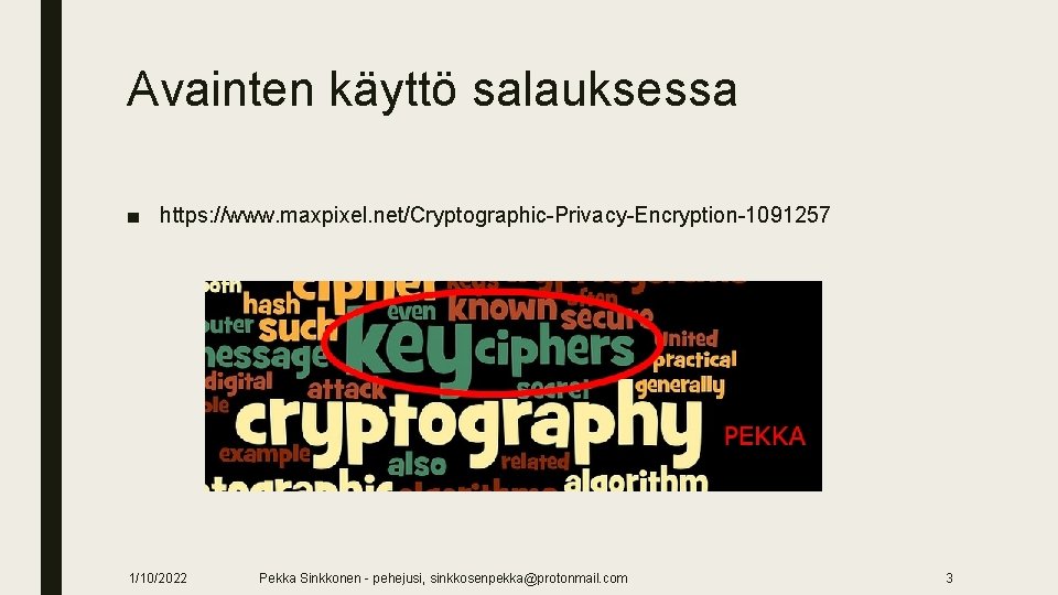 Avainten käyttö salauksessa ■ https: //www. maxpixel. net/Cryptographic-Privacy-Encryption-1091257 1/10/2022 Pekka Sinkkonen - pehejusi, sinkkosenpekka@protonmail.