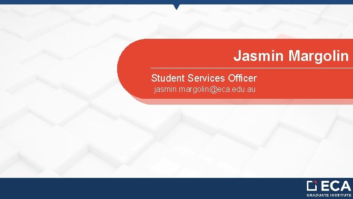 Jasmin Margolin Student Services Officer jasmin. margolin@eca. edu. au 