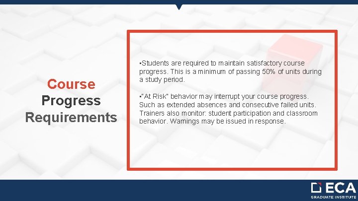 Course Progress Requirements • Students are required to maintain satisfactory course progress. This is