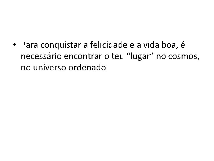  • Para conquistar a felicidade e a vida boa, é necessário encontrar o