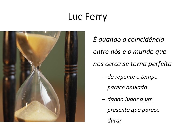 Luc Ferry É quando a coincidência entre nós e o mundo que nos cerca