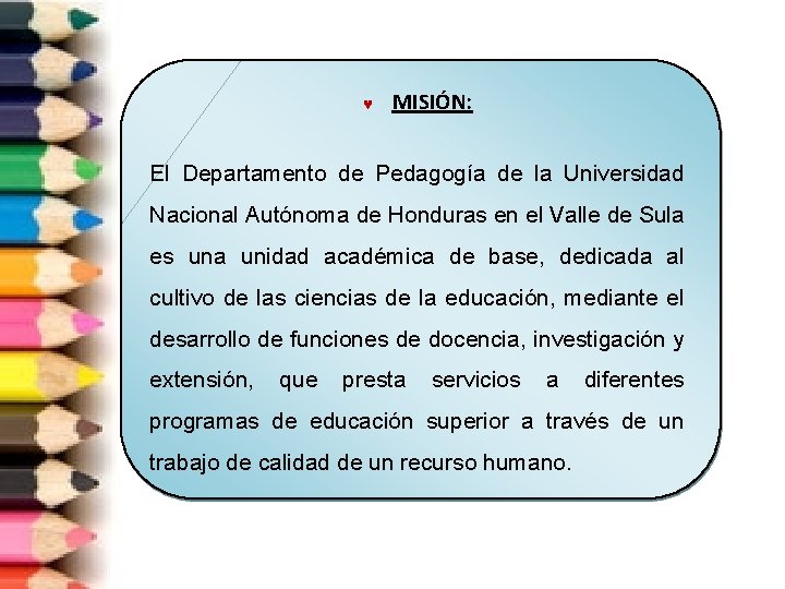  MISIÓN: El Departamento de Pedagogía de la Universidad Nacional Autónoma de Honduras en