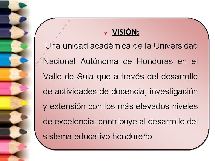  VISIÓN: Una unidad académica de la Universidad Nacional Autónoma de Honduras en el