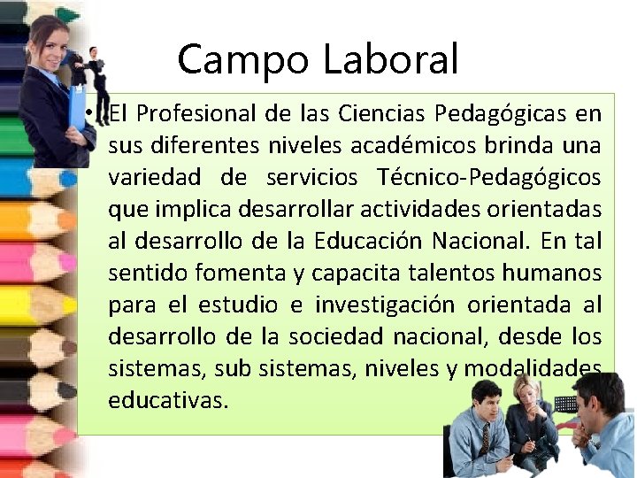 Campo Laboral • El Profesional de las Ciencias Pedagógicas en sus diferentes niveles académicos