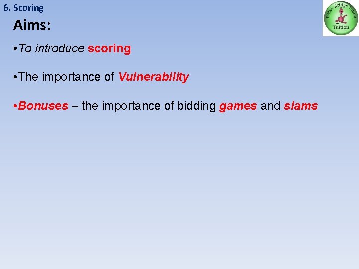 6. Scoring Aims: • To introduce scoring • The importance of Vulnerability • Bonuses