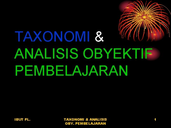 TAXONOMI & ANALISIS OBYEKTIF PEMBELAJARAN IBUT PL. TAXONOMI & ANALISIS OBY. PEMBELAJARAN 1 