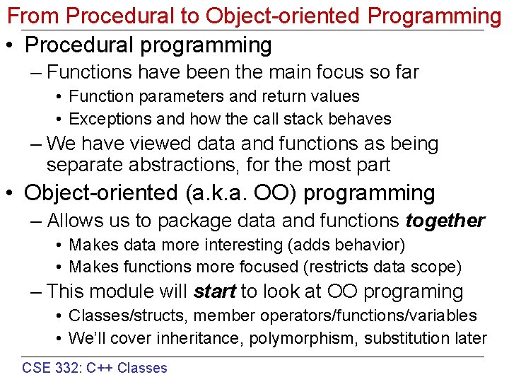 From Procedural to Object-oriented Programming • Procedural programming – Functions have been the main