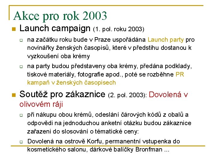 Akce pro rok 2003 n Launch campaign (1. pol. roku 2003) q q n