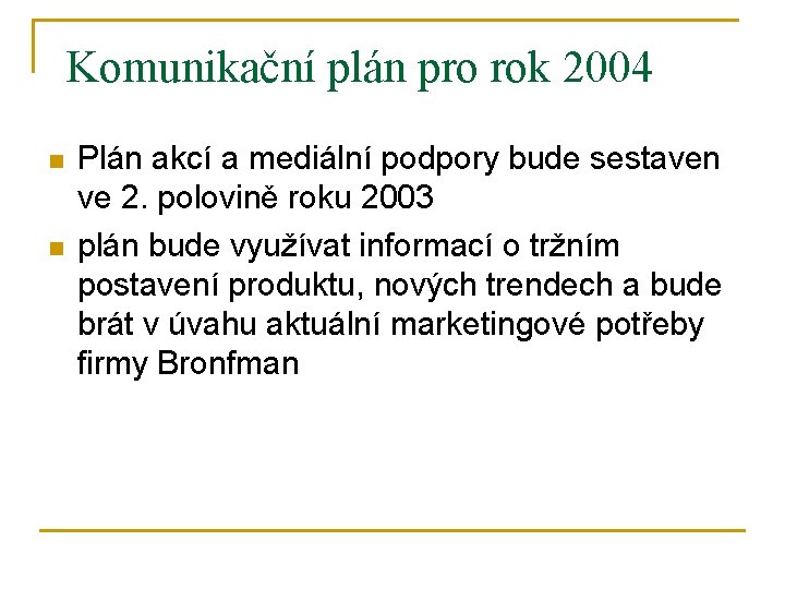 Komunikační plán pro rok 2004 n n Plán akcí a mediální podpory bude sestaven