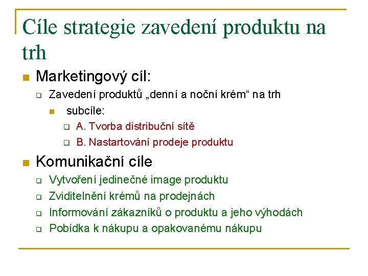 Cíle strategie zavedení produktu na trh n Marketingový cíl: q n Zavedení produktů „denní