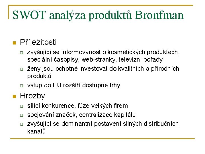 SWOT analýza produktů Bronfman n Příležitosti q q q n zvyšující se informovanost o