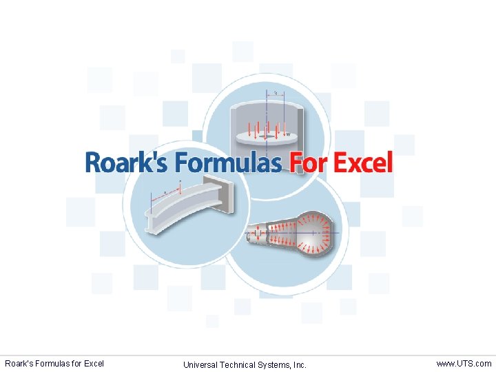 Roark’s Formulas for Excel Universal Technical Systems, Inc. www. UTS. com 