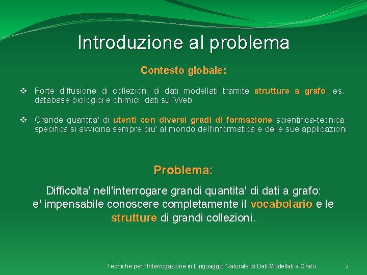 Introduzione al problema Contesto globale: v Forte diffusione di collezioni di dati modellati tramite